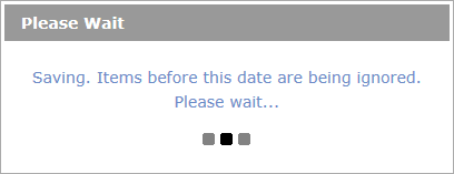 Saving. Items before this date are being ignored. Please wait...